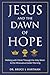 Jesus and the Dawn of Hope:...