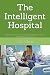 The Intelligent Hospital: H...