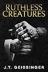 Ruthless Creatures by J.T. Geissinger
