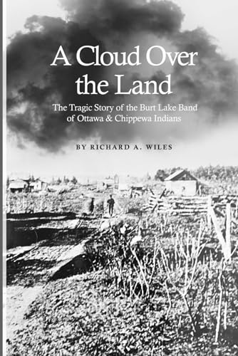 A Cloud Over the Land: The Tragic Story of the Burt Lake Band of Ottawa & Chippewa Indians (Paperback)