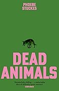 Dead Animals: 'A brilliant, chilling, furious novel. Real, relatable, and unputdownable' Rachel Long