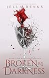 Broken by Darkness by Jella Benks