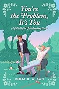 You're the Problem, It's You (Mischief & Matchmaking, #2)