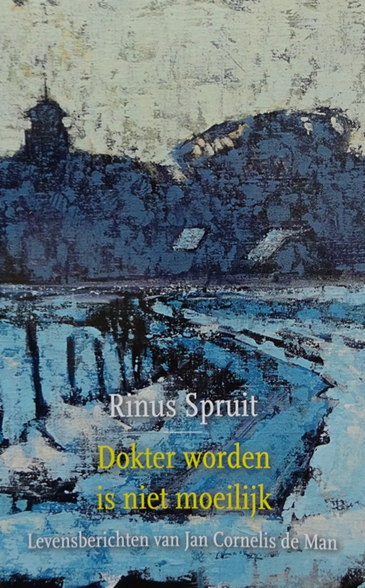 Dokter worden is niet moeilijk. Levensberichten van Jan Cornelis de Man