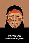vermilion by Samantha Erron Gibbon