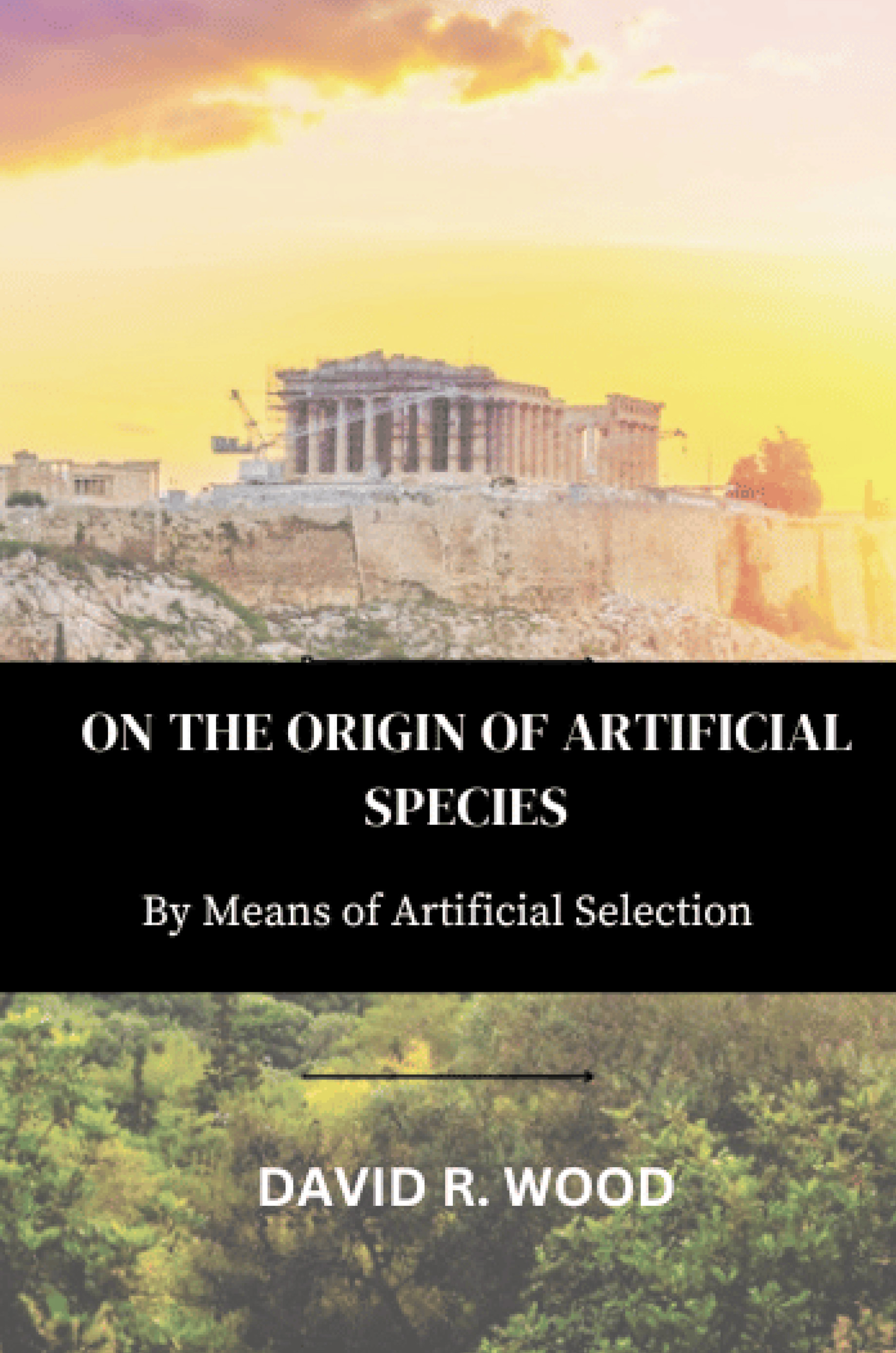On the Origin of Artificial Species: By Means of Artificial Selection. An in-depth guide to understanding the Evolution of Artificial Species, AI Safety, and our human desire to expand.