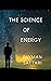The Science of Energy by Payman Sattari