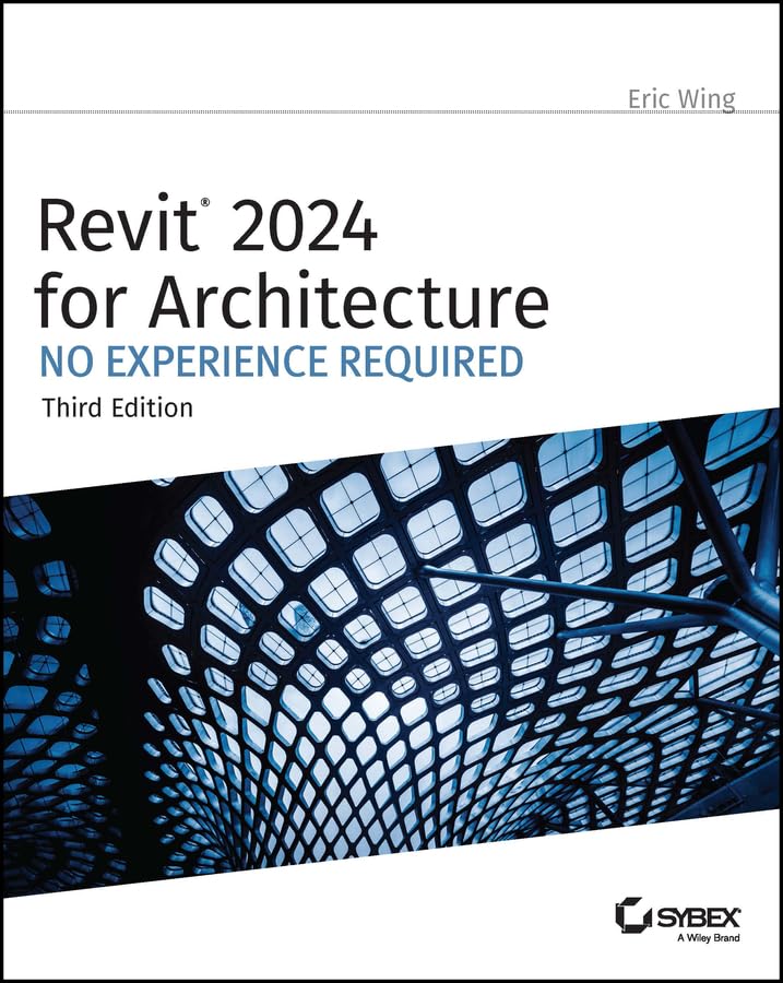 Revit 2024 for Architecture: No Experience Required (Kindle Edition)