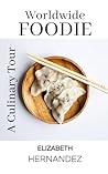Worldwide Foodie: A Culinary Tour