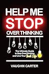 Help Me Stop Overthinking : The Ultimate Guide to Stop Overthinking and Live Your Best Life (The Help Me Series)