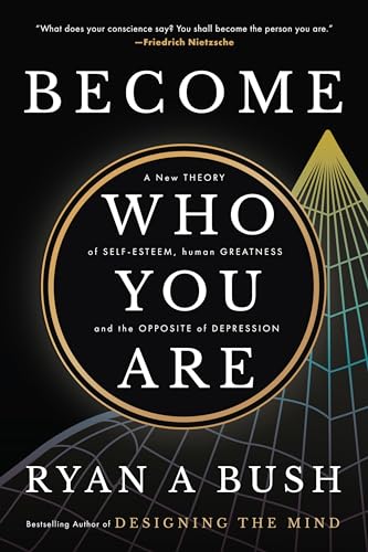 Become Who You Are: A New Theory of Self-Esteem, Human Greatness, and the Opposite of Depression (Kindle Edition)