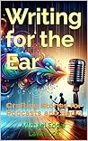 Writing for the Ear: Crafting Stories for Podcasts and Radio