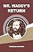 Mr. Waddy's Return