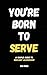You’re Born to Serve: A sim...