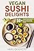 Vegan Sushi Delights: 50+ D...
