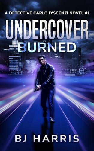 Undercover: Burned: A Detective Carlo D’Scenzi Novel #1 (The Detective Carlo D'Scenzi Series)