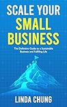 Scale Your Small Business by Linda  Chung
