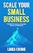 Scale Your Small Business by Linda  Chung