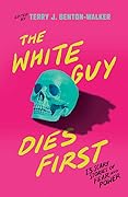 The White Guy Dies First: 13 Scary Stories of Fear and Power