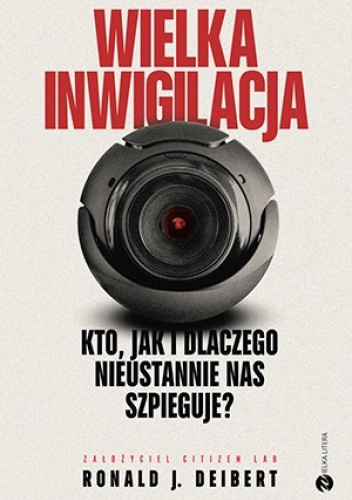 Wielka inwigilacja. Kto, jak i dlaczego nieustannie nas szpieguje? I dlaczego Internet potrzebuje resetu?