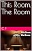 This Room, The Room (My Sto...