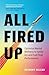 All Fired Up: Optimize Mental Wellness to Ignite Joy and Fuel Peak Performance