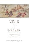 Vivir es morir: C...