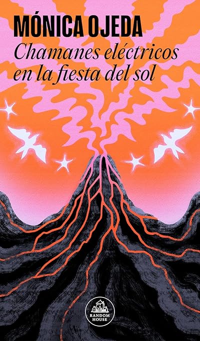 Portada de Chamanes eléctricos en la fiesta del sol, de Mónica Ojeda