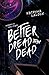 Better Dread Than Dead: an ...