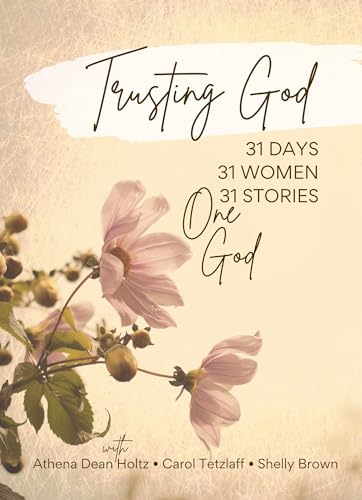 Trusting God: 31 Days, 31 Women, 31 Stories, One God (Kindle Edition)