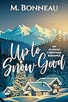 Book cover for Up To Snow Good: an Alaskan Christmas Romance