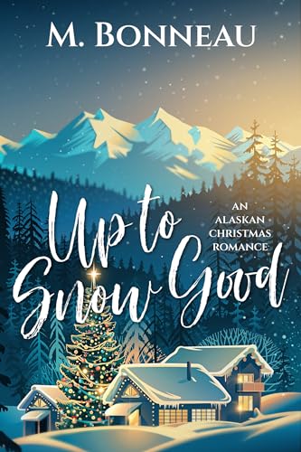 Up To Snow Good: an Alaskan Christmas Romance (Kindle Edition)
