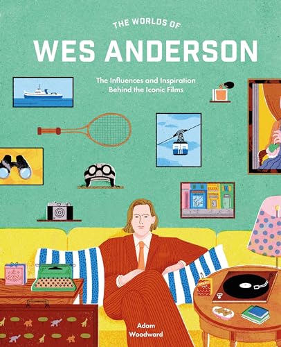 The Worlds of Wes Anderson: The Influences and Inspiration Behind the Iconic Films (Hardcover)