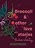 Broccoli and Other Love Stories by Paulette Whitney