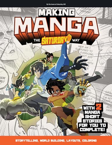 Making Manga: The Saturday AM Way - Storytelling, World-Building, Layouts - With Two Manga Short Stories for You to Complete! (Saturday AM / How To)