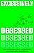 Excessively Obsessed: Find ...