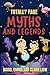 TOTALLY FAKE Myths and Legends by Claire Liew