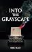Into the Grayscape