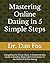 Mastering Online Dating in 5 Simple Steps: Navigating the Virtual Maze: A Comprehensive Guide to Building Meaningful Connections in the World of Online Dating