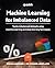 Machine Learning for Imbalanced Data: Tackle imbalanced datasets using machine learning and deep learning techniques