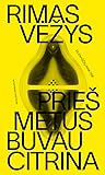 Prieš metus buvau citrina by Rimas Vėžys