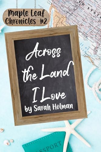Across the Land I Love (Maple Leaf Chronicles)
