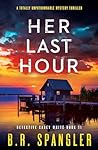Her Last Hour by B.R. Spangler