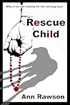 Rescue Child : an intriguing and compelling psychological thriller Rescue Child : an intriguing and compelling psychological thriller