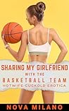 Sharing My Girlfriend With the Basketball Team by Nova Milano