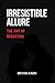 Irresistible Allure: The Ar...