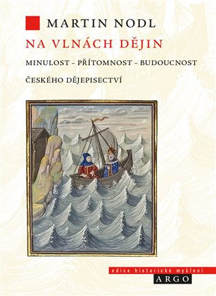 Na vlnách dějin: Minulost, přítomnost a budoucnost českého dějepisectví