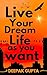 Live Your Dream Life As You Want: How to Learn About Life as Early as Possible and Live it With Great Intensity (Thought Provoking Read)