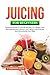 JUICING FOR BEGINNERS by Catherine Ellis