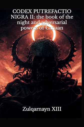 CODEX PUTREFACTIO NIGRA II: the book of the night and adversarial powers of Canaan (Paperback)